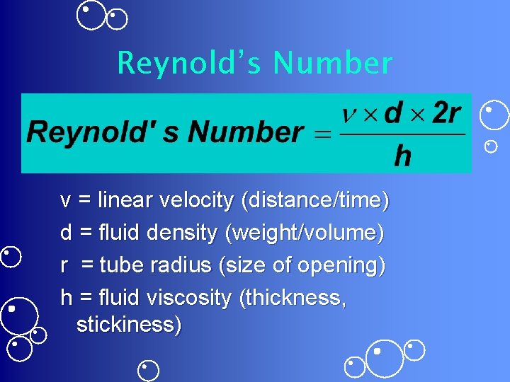 Reynold’s Number v = linear velocity (distance/time) d = fluid density (weight/volume) r =