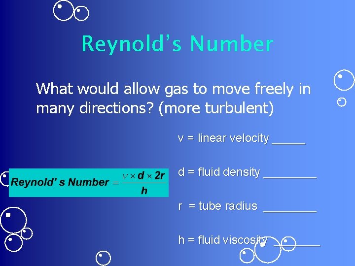 Reynold’s Number What would allow gas to move freely in many directions? (more turbulent)