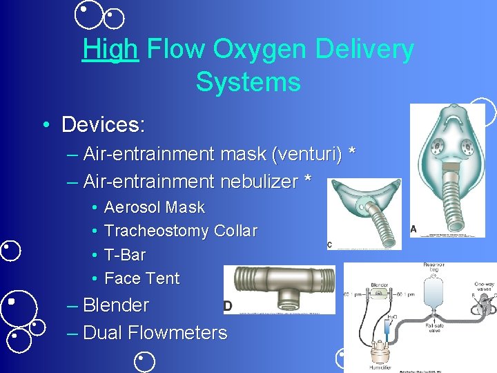 High Flow Oxygen Delivery Systems • Devices: – Air-entrainment mask (venturi) * – Air-entrainment