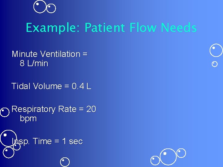 Example: Patient Flow Needs Minute Ventilation = 8 L/min Tidal Volume = 0. 4