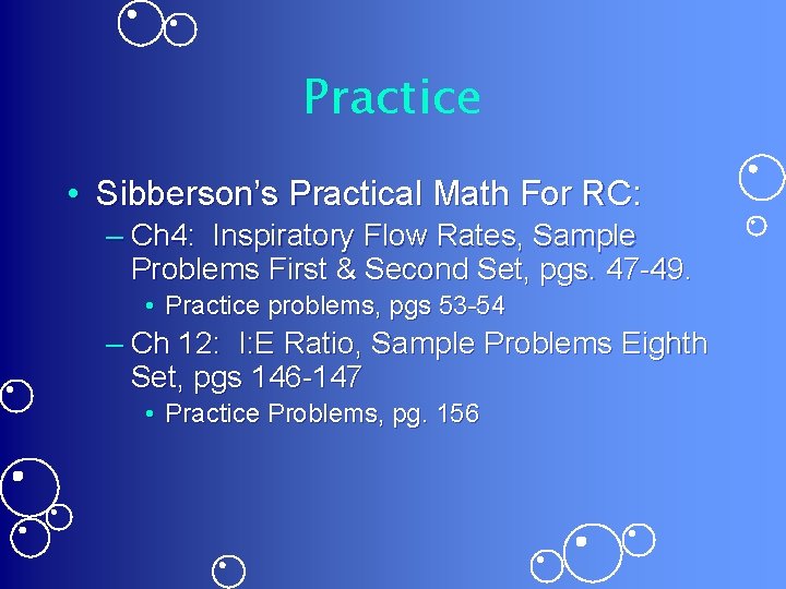 Practice • Sibberson’s Practical Math For RC: – Ch 4: Inspiratory Flow Rates, Sample