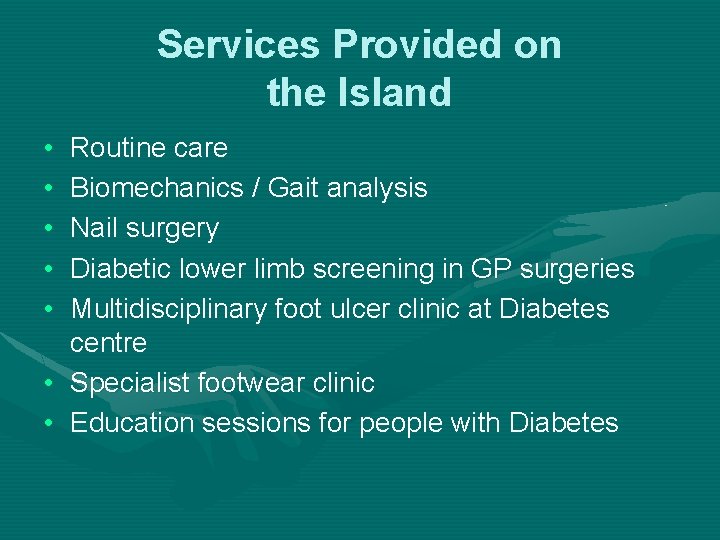 Services Provided on the Island • • • Routine care Biomechanics / Gait analysis