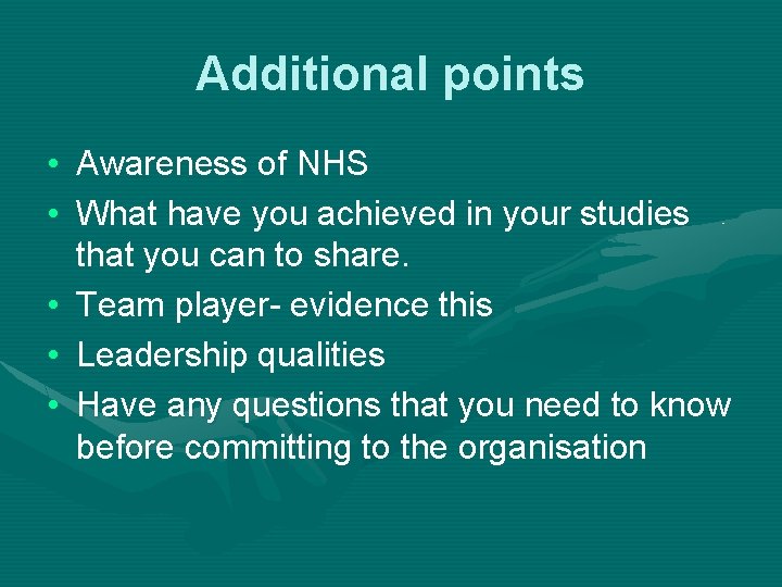 Additional points • Awareness of NHS • What have you achieved in your studies