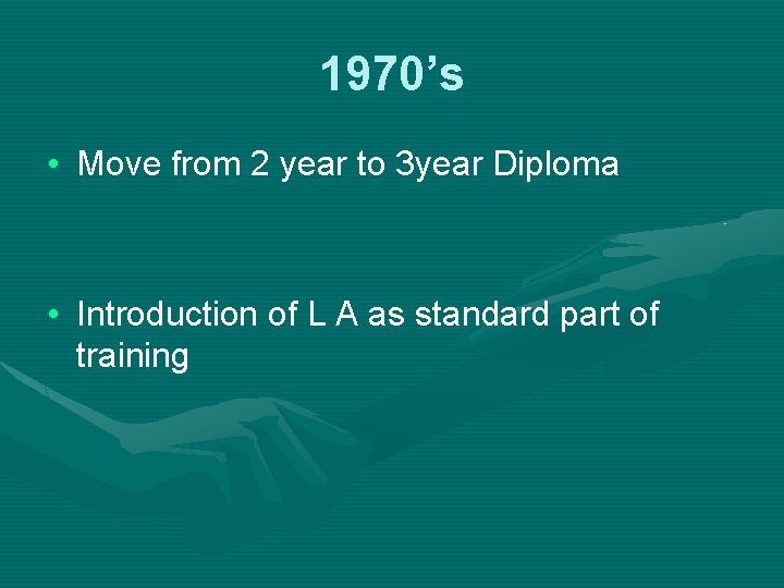 1970’s • Move from 2 year to 3 year Diploma • Introduction of L