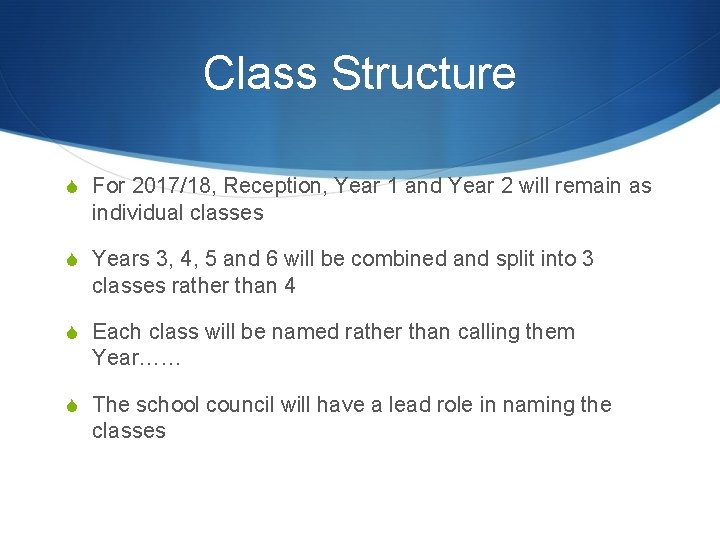 Class Structure S For 2017/18, Reception, Year 1 and Year 2 will remain as