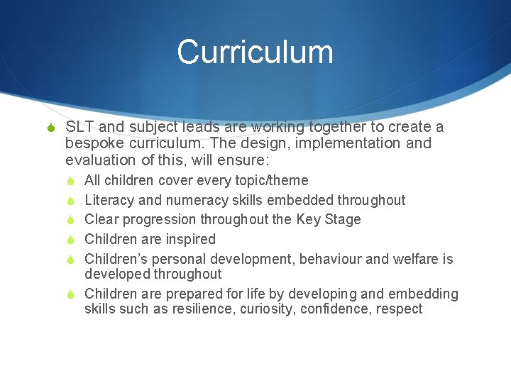 Curriculum S SLT and subject leads are working together to create a bespoke curriculum.