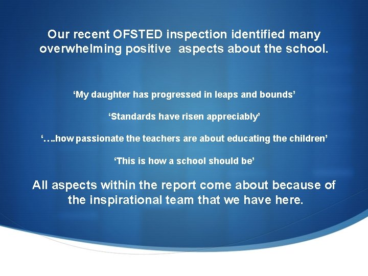 Our recent OFSTED inspection identified many overwhelming positive aspects about the school. ‘My daughter