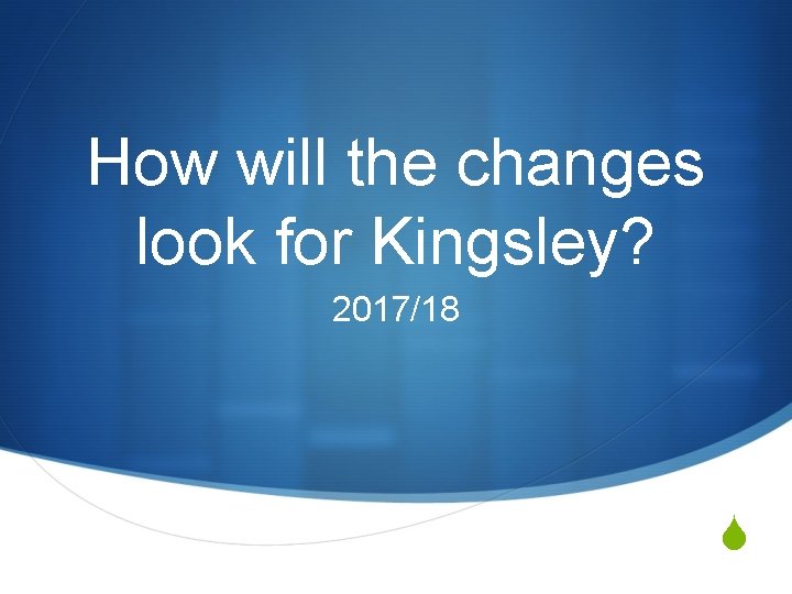 How will the changes look for Kingsley? 2017/18 S 