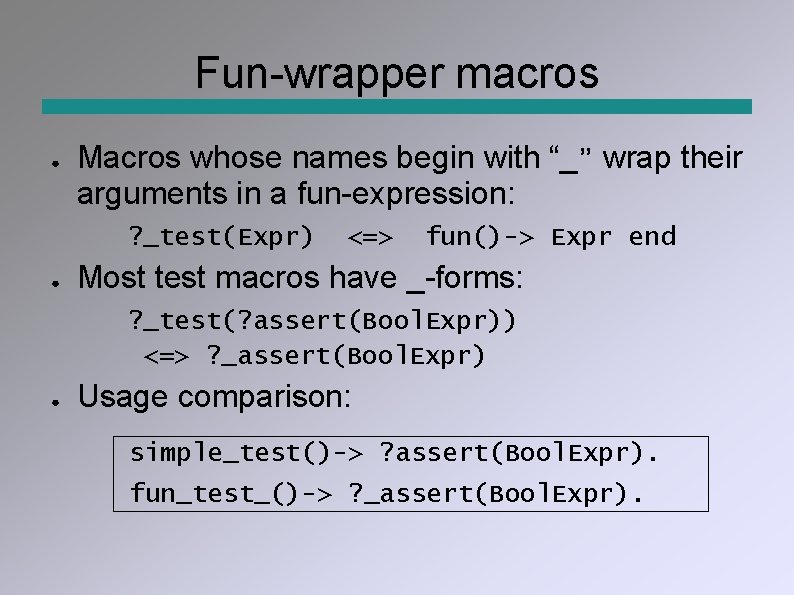 Fun-wrapper macros ● Macros whose names begin with “_” wrap their arguments in a