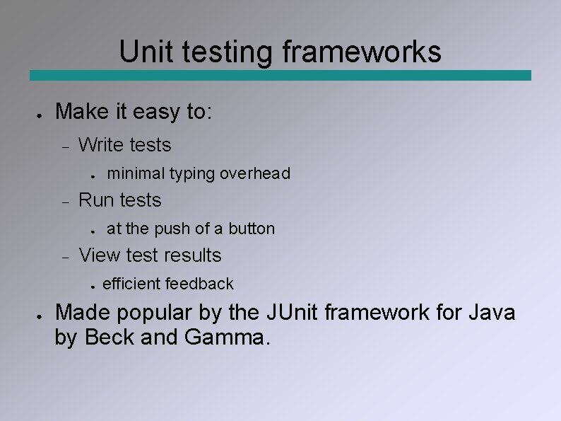 Unit testing frameworks ● Make it easy to: Write tests ● Run tests ●