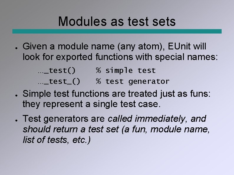 Modules as test sets ● Given a module name (any atom), EUnit will look