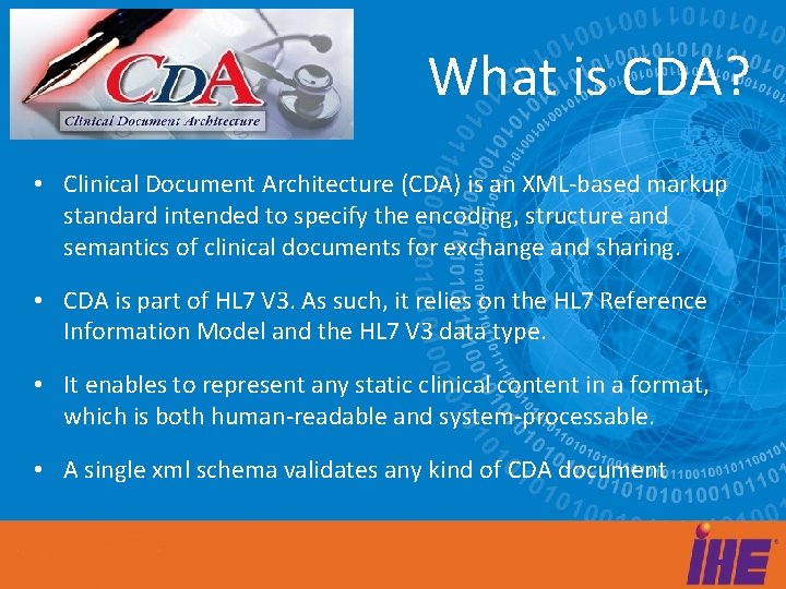 What is CDA? • Clinical Document Architecture (CDA) is an XML-based markup standard intended