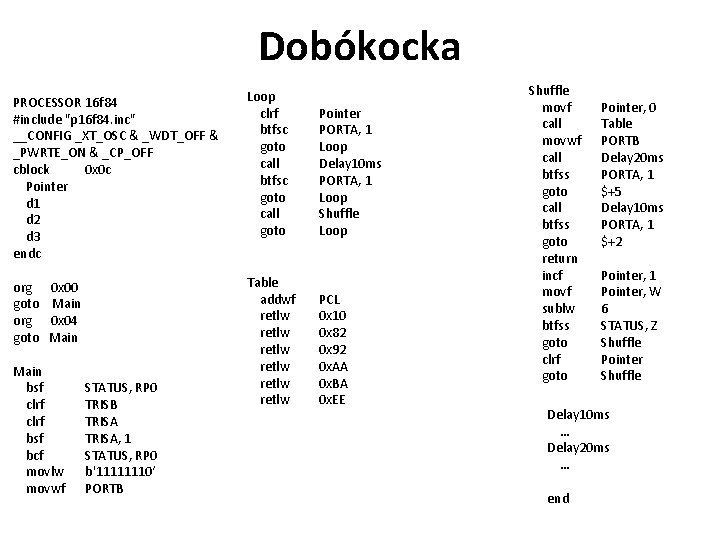 Dobókocka PROCESSOR 16 f 84 #include "p 16 f 84. inc" __CONFIG _XT_OSC &