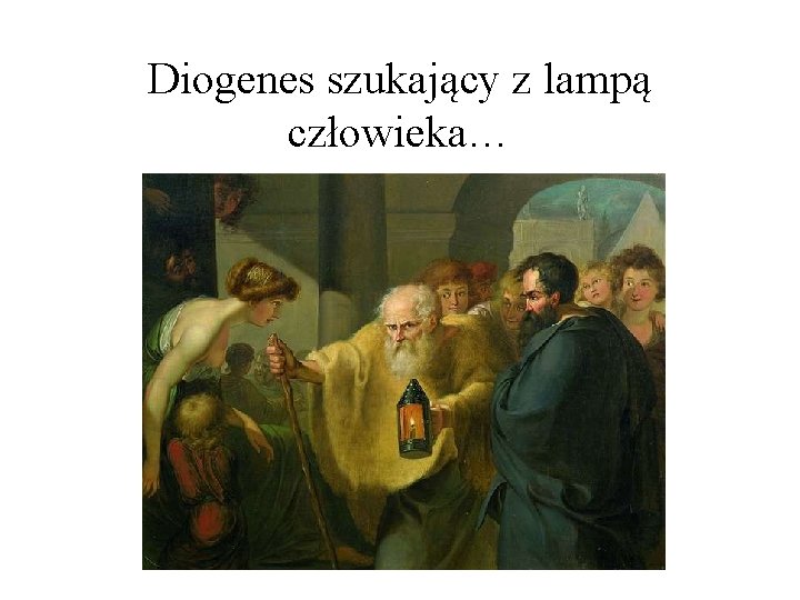 Diogenes szukający z lampą człowieka… 