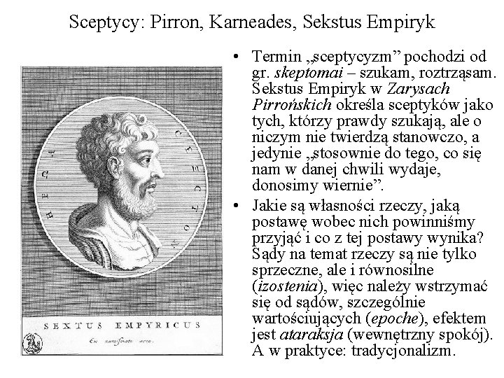 Sceptycy: Pirron, Karneades, Sekstus Empiryk • Termin „sceptycyzm” pochodzi od gr. skeptomai – szukam,