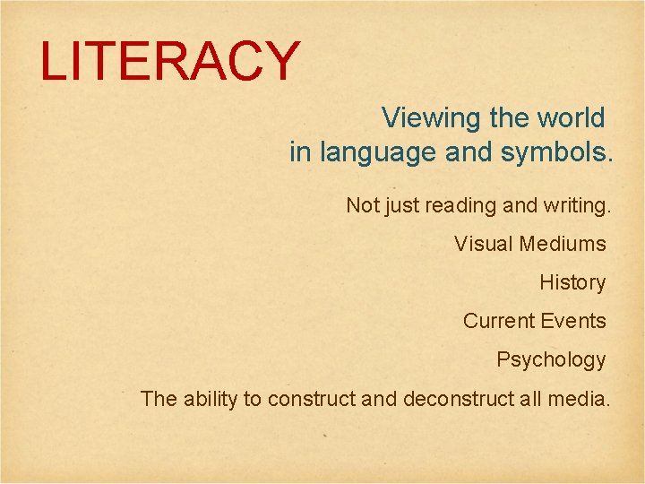 LITERACY Viewing the world in language and symbols. Not just reading and writing. Visual