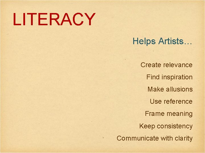 LITERACY Helps Artists… Create relevance Find inspiration Make allusions Use reference Frame meaning Keep