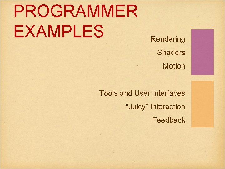 PROGRAMMER EXAMPLES Rendering Shaders Motion Tools and User Interfaces “Juicy” Interaction Feedback 