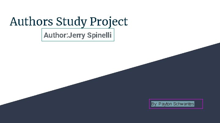 Authors Study Project Author: Jerry Spinelli By: Payton Schwantes 