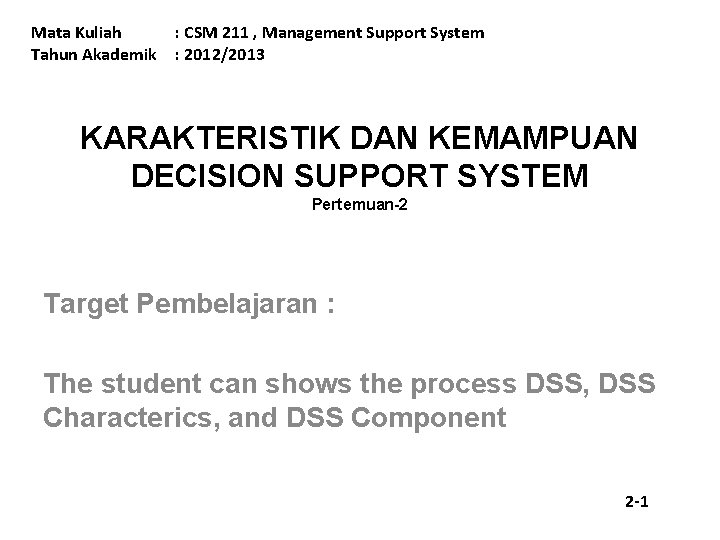 Mata Kuliah Tahun Akademik : CSM 211 , Management Support System : 2012/2013 KARAKTERISTIK