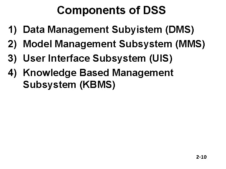 Components of DSS 1) 2) 3) 4) Data Management Subyistem (DMS) Model Management Subsystem