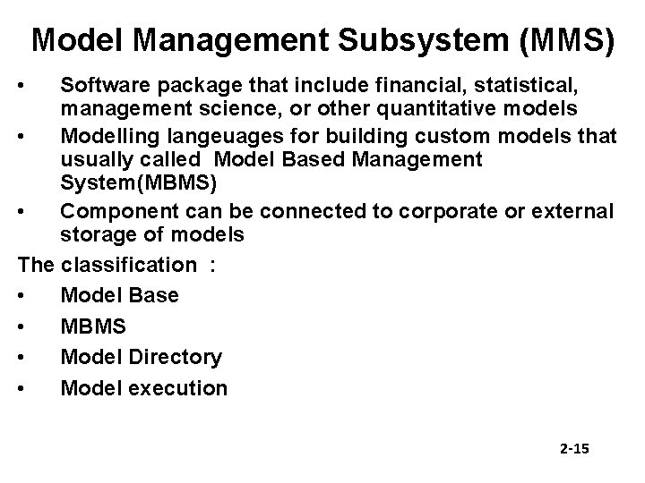 Model Management Subsystem (MMS) • Software package that include financial, statistical, management science, or