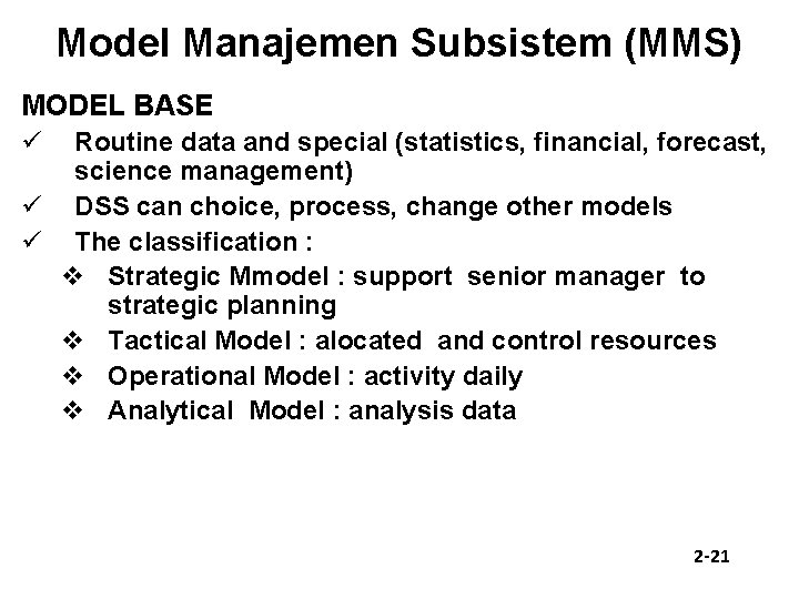 Model Manajemen Subsistem (MMS) MODEL BASE ü Routine data and special (statistics, financial, forecast,