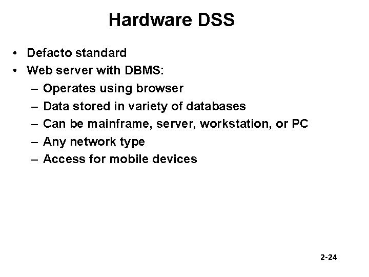 Hardware DSS • Defacto standard • Web server with DBMS: – Operates using browser