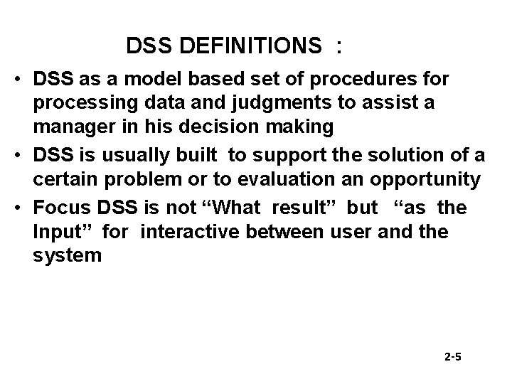 DSS DEFINITIONS : • DSS as a model based set of procedures for processing