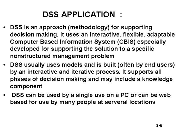 DSS APPLICATION : • DSS is an approach (methodology) for supporting decision making. It