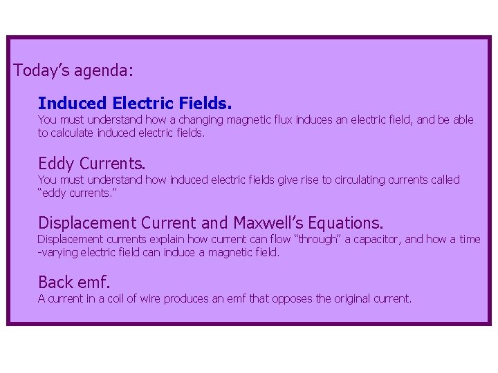 Today’s agenda: Induced Electric Fields. You must understand how a changing magnetic flux induces Today’s agenda: Induced Electric Fields. You must understand how a changing magnetic flux induces