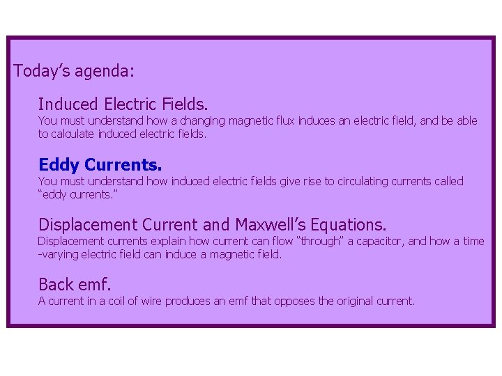 Today’s agenda: Induced Electric Fields. You must understand how a changing magnetic flux induces Today’s agenda: Induced Electric Fields. You must understand how a changing magnetic flux induces