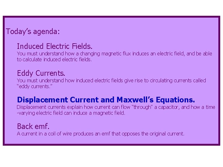 Today’s agenda: Induced Electric Fields. You must understand how a changing magnetic flux induces Today’s agenda: Induced Electric Fields. You must understand how a changing magnetic flux induces