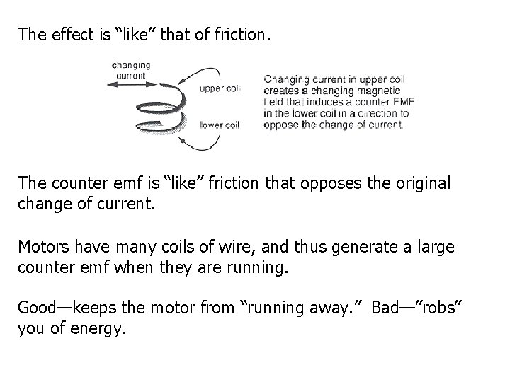 The effect is “like” that of friction. The counter emf is “like” friction that The effect is “like” that of friction. The counter emf is “like” friction that