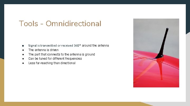 Tools - Omnidirectional ● Signal is transmitted or received 360 º around the antenna Tools - Omnidirectional ● Signal is transmitted or received 360 º around the antenna