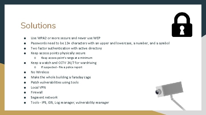 Solutions ● ● Use WPA 2 or more secure and never use WEP Passwords Solutions ● ● Use WPA 2 or more secure and never use WEP Passwords