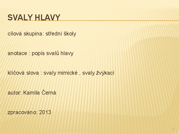 SVALY HLAVY cílová skupina: střední školy anotace : popis svalů hlavy klíčová slova : SVALY HLAVY cílová skupina: střední školy anotace : popis svalů hlavy klíčová slova :
