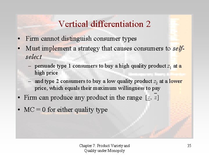 Vertical differentiation 2 • Firm cannot distinguish consumer types • Must implement a strategy