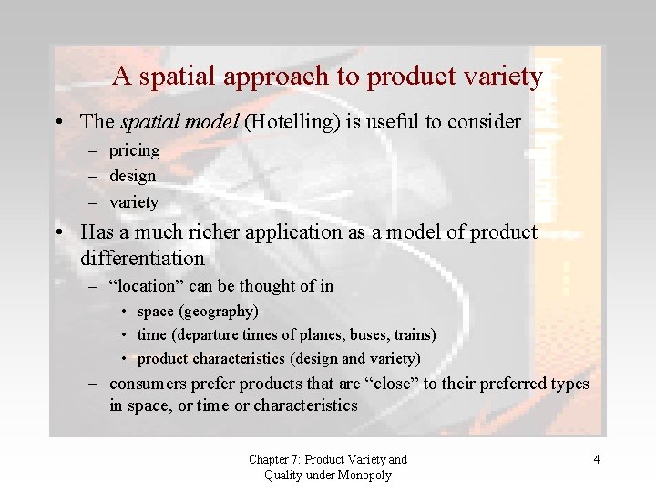 A spatial approach to product variety • The spatial model (Hotelling) is useful to