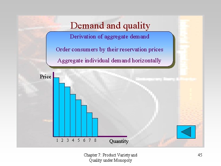 Demand quality Derivation of aggregate demand Order consumers by their reservation prices Aggregate individual Demand quality Derivation of aggregate demand Order consumers by their reservation prices Aggregate individual