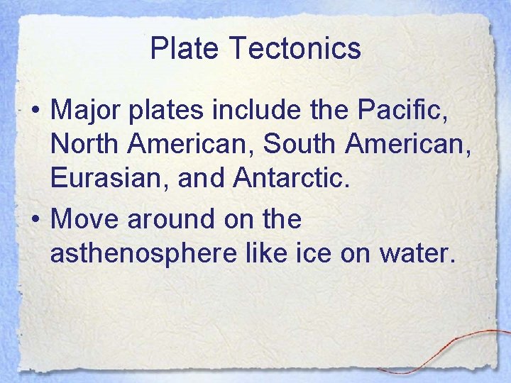 Plate Tectonics • Major plates include the Pacific, North American, South American, Eurasian, and