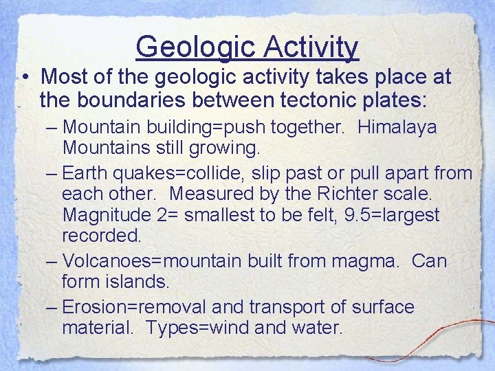 Geologic Activity • Most of the geologic activity takes place at the boundaries between