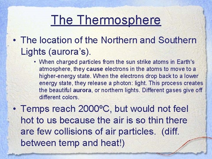 The Thermosphere • The location of the Northern and Southern Lights (aurora’s). • When