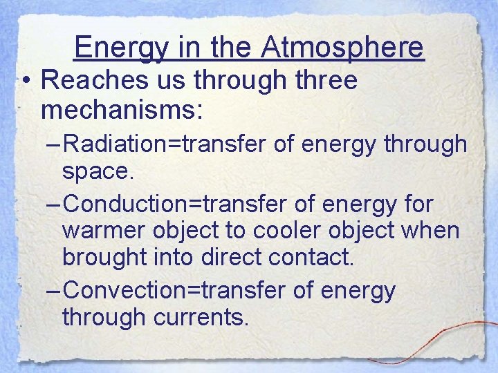 Energy in the Atmosphere • Reaches us through three mechanisms: – Radiation=transfer of energy