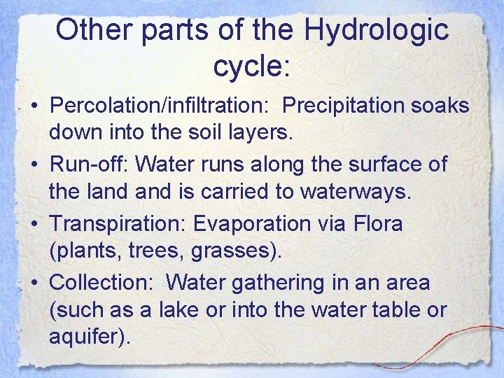 Other parts of the Hydrologic cycle: • Percolation/infiltration: Precipitation soaks down into the soil