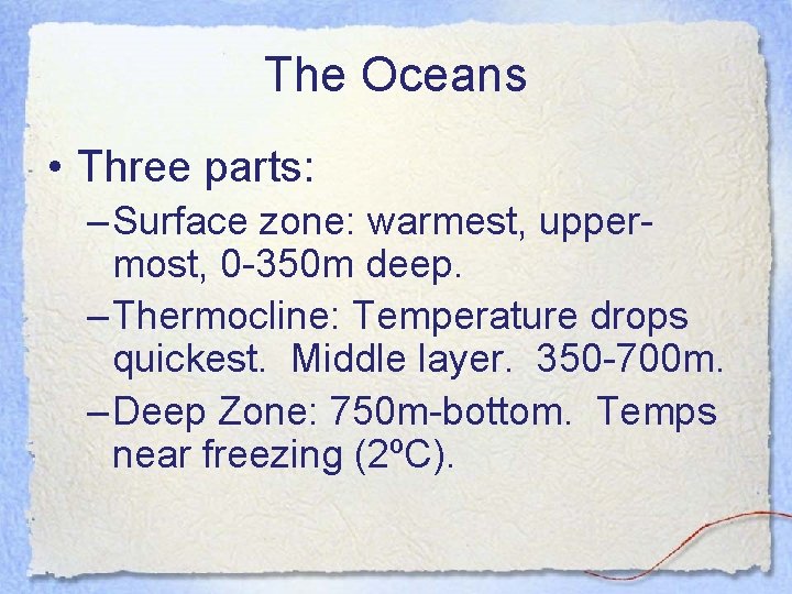 The Oceans • Three parts: – Surface zone: warmest, uppermost, 0 -350 m deep.