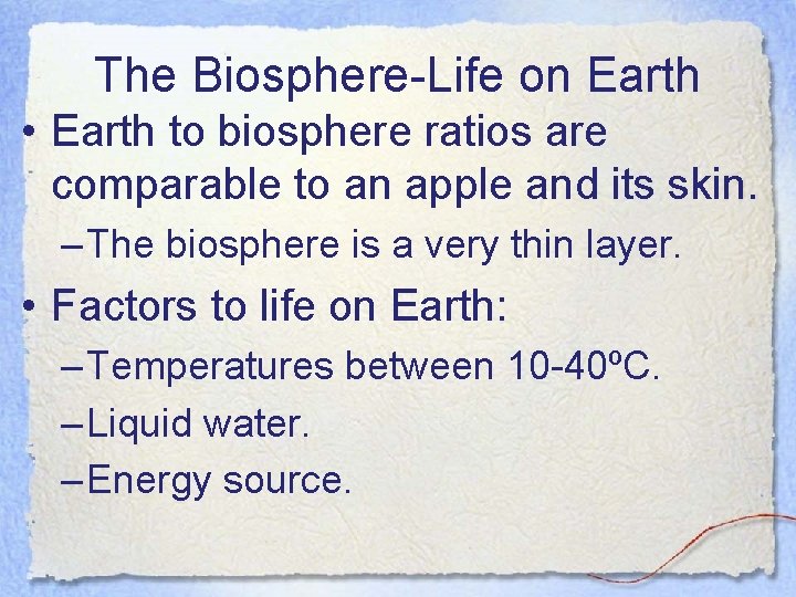 The Biosphere-Life on Earth • Earth to biosphere ratios are comparable to an apple