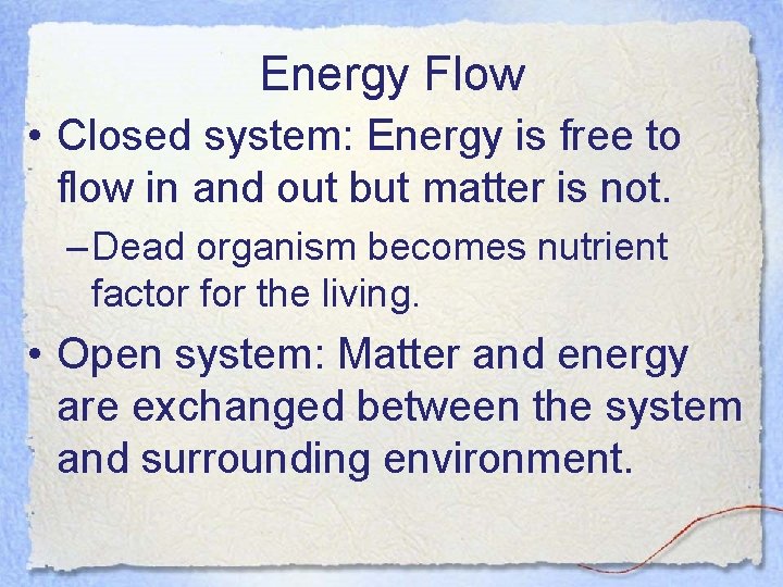 Energy Flow • Closed system: Energy is free to flow in and out but