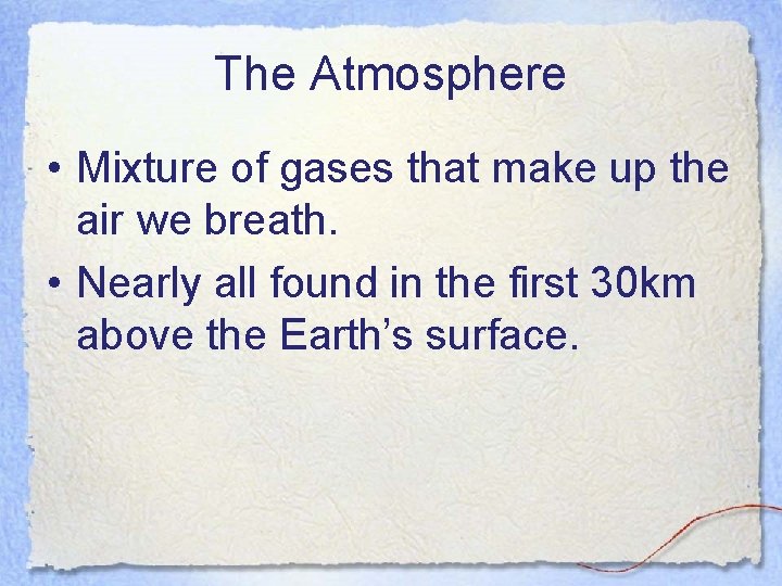 The Atmosphere • Mixture of gases that make up the air we breath. •