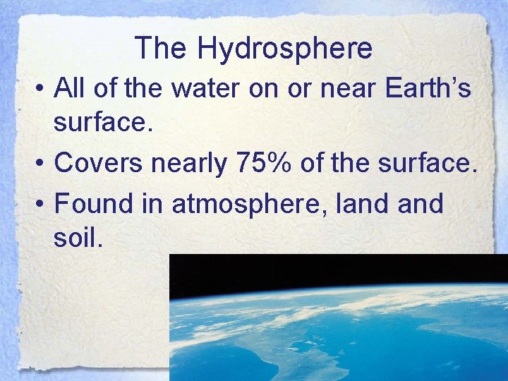 The Hydrosphere • All of the water on or near Earth’s surface. • Covers